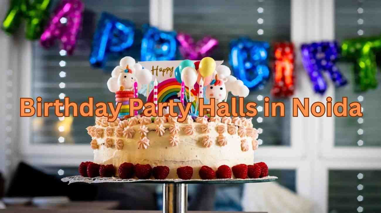Top 10 Birthday Party Halls in Noida for Unforgettable Celebrations