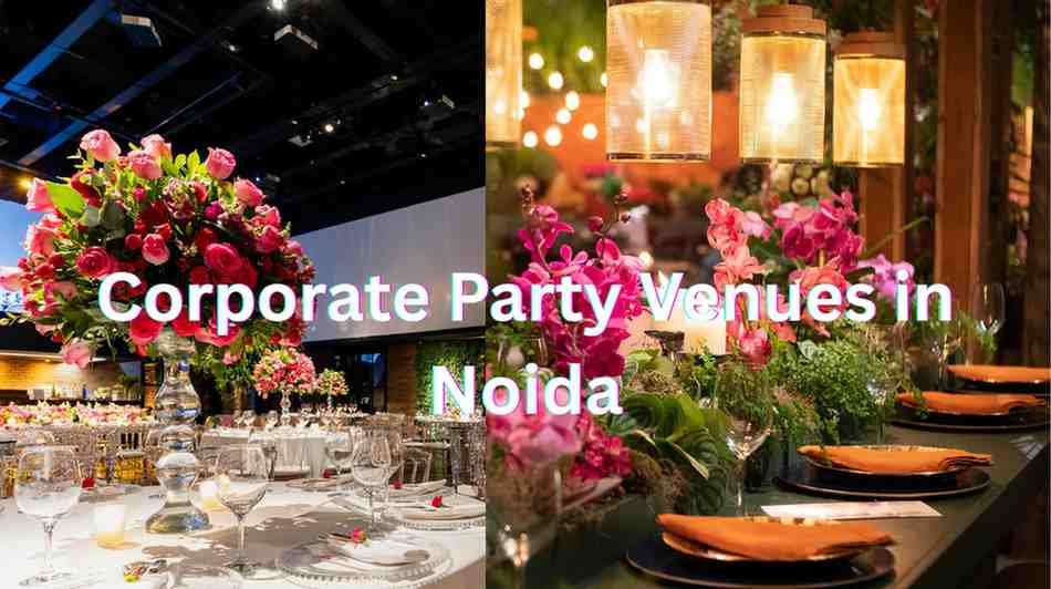 Top 8 Corporate Party Venues in Noida for Unforgettable Events in 2025