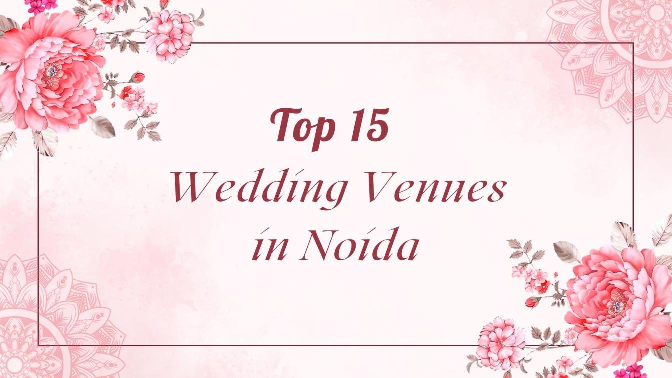 Top 15 Wedding Venues in Noida