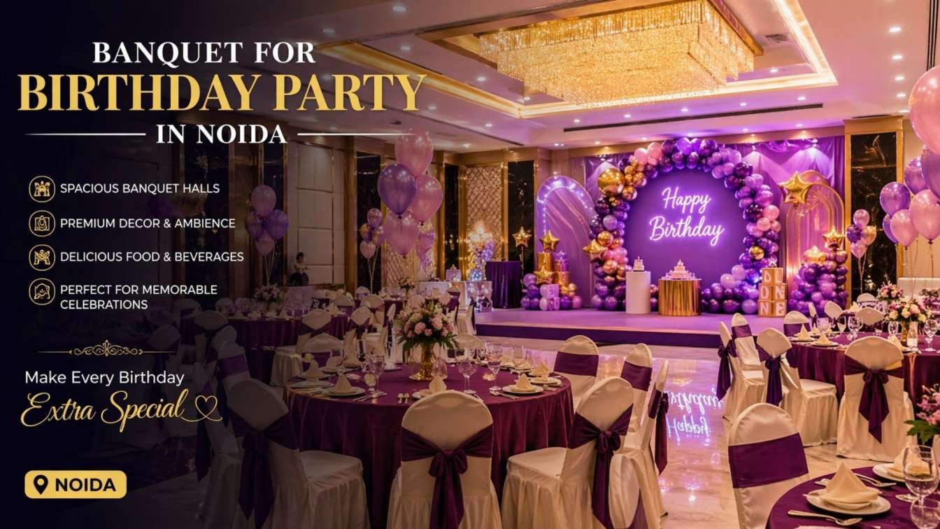 Banquet for Birthday Party in Noida – Complete Guide to Plan the Perfect Celebration